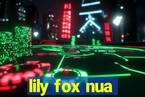 lily fox nua